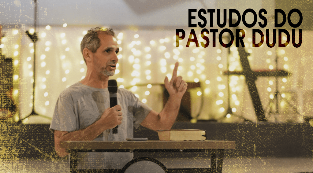 Estudos do Pr.&nbsp;Dudu