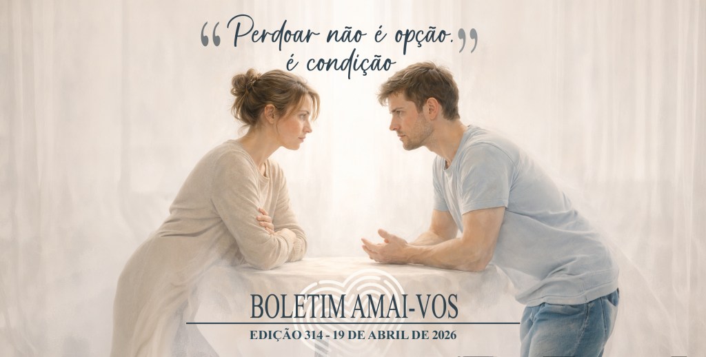 #314 | Perdoar não é opção, é condição –&nbsp;19/abr/26