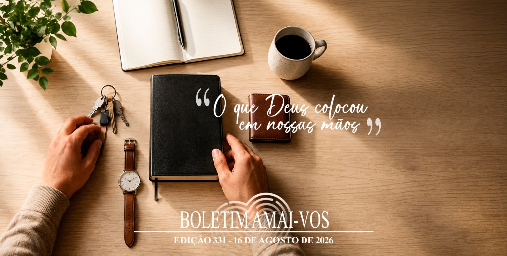 #331 | O que Deus colocou em nossas mãos –&nbsp;16/AGO/26